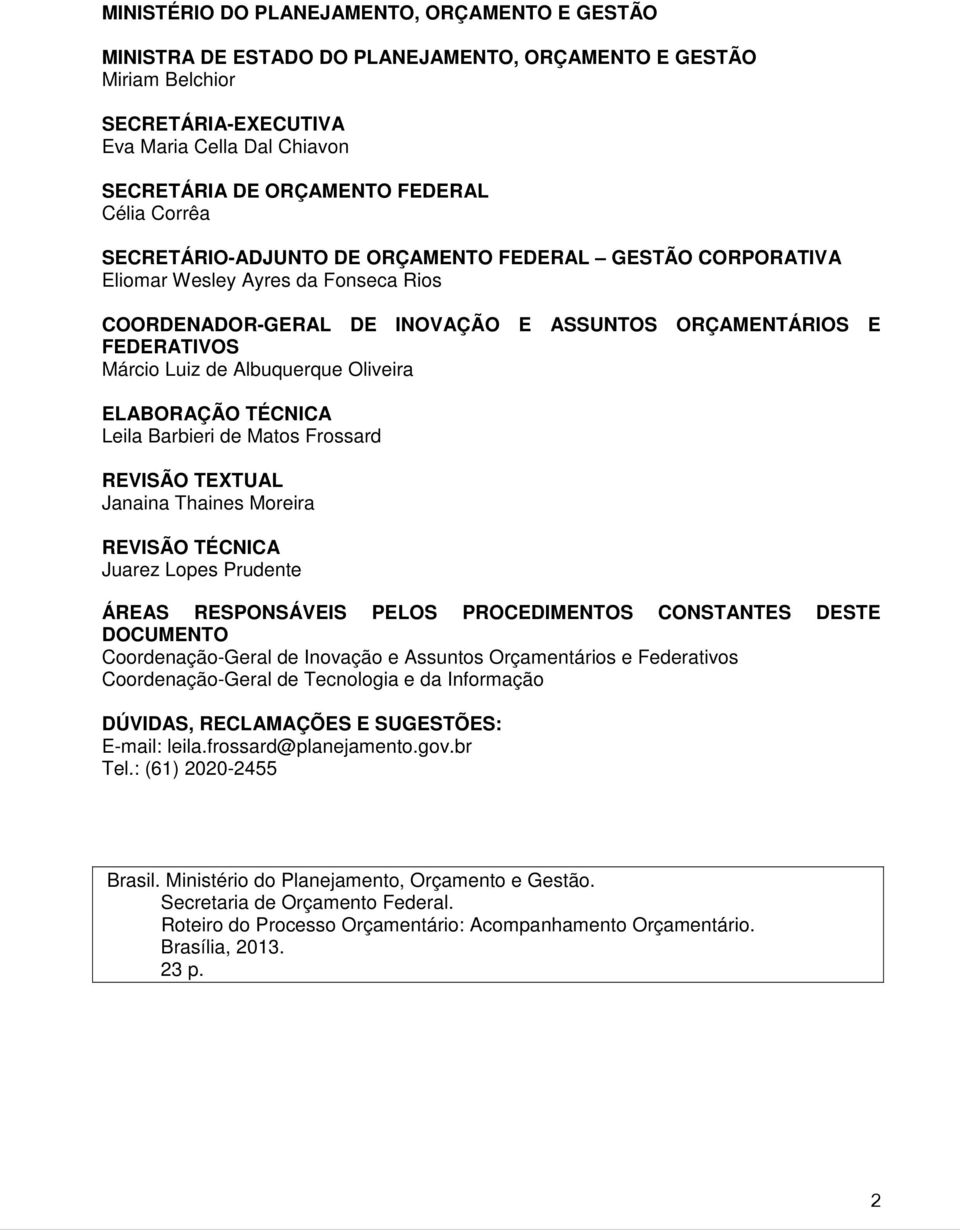 Albuquerque Oliveira ELABORAÇÃO TÉCNICA Leila Barbieri de Matos Frossard REVISÃO TEXTUAL Janaina Thaines Moreira REVISÃO TÉCNICA Juarez Lopes Prudente ÁREAS RESPONSÁVEIS PELOS PROCEDIMENTOS