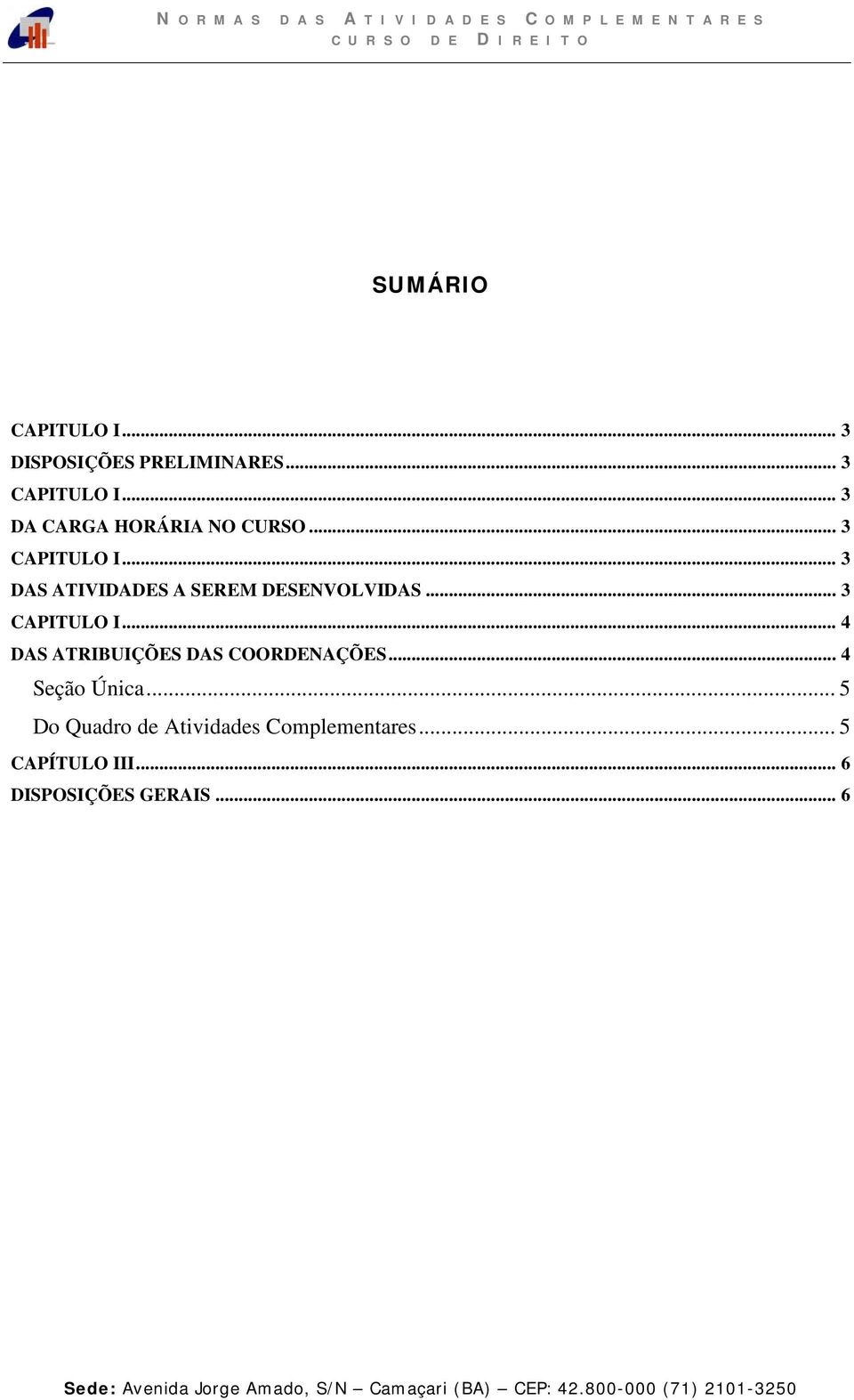 .. 4 Seção Única... 5 Do Quadro de Atividades Complementares.