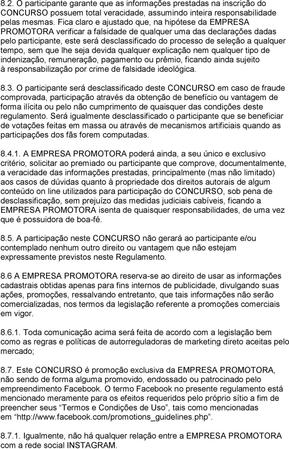 tempo, sem que lhe seja devida qualquer explicação nem qualquer tipo de indenização, remuneração, pagamento ou prêmio, ficando ainda sujeito à responsabilização por crime de falsidade ideológica. 8.3.