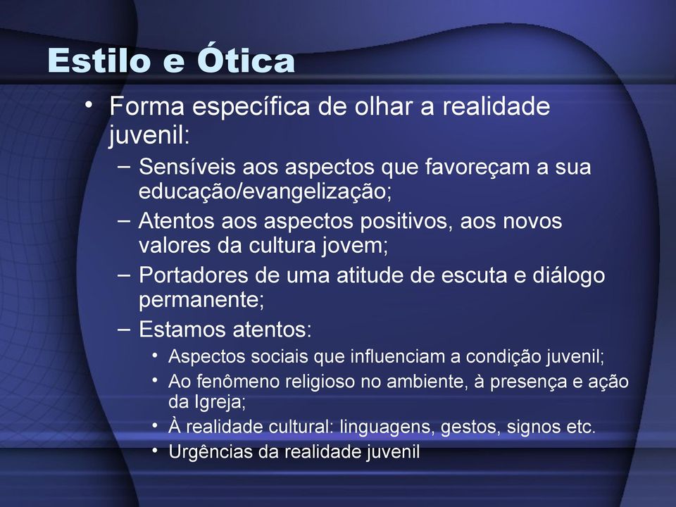 de escuta e diálogo permanente; Estamos atentos: Aspectos sociais que influenciam a condição juvenil; Ao fenômeno