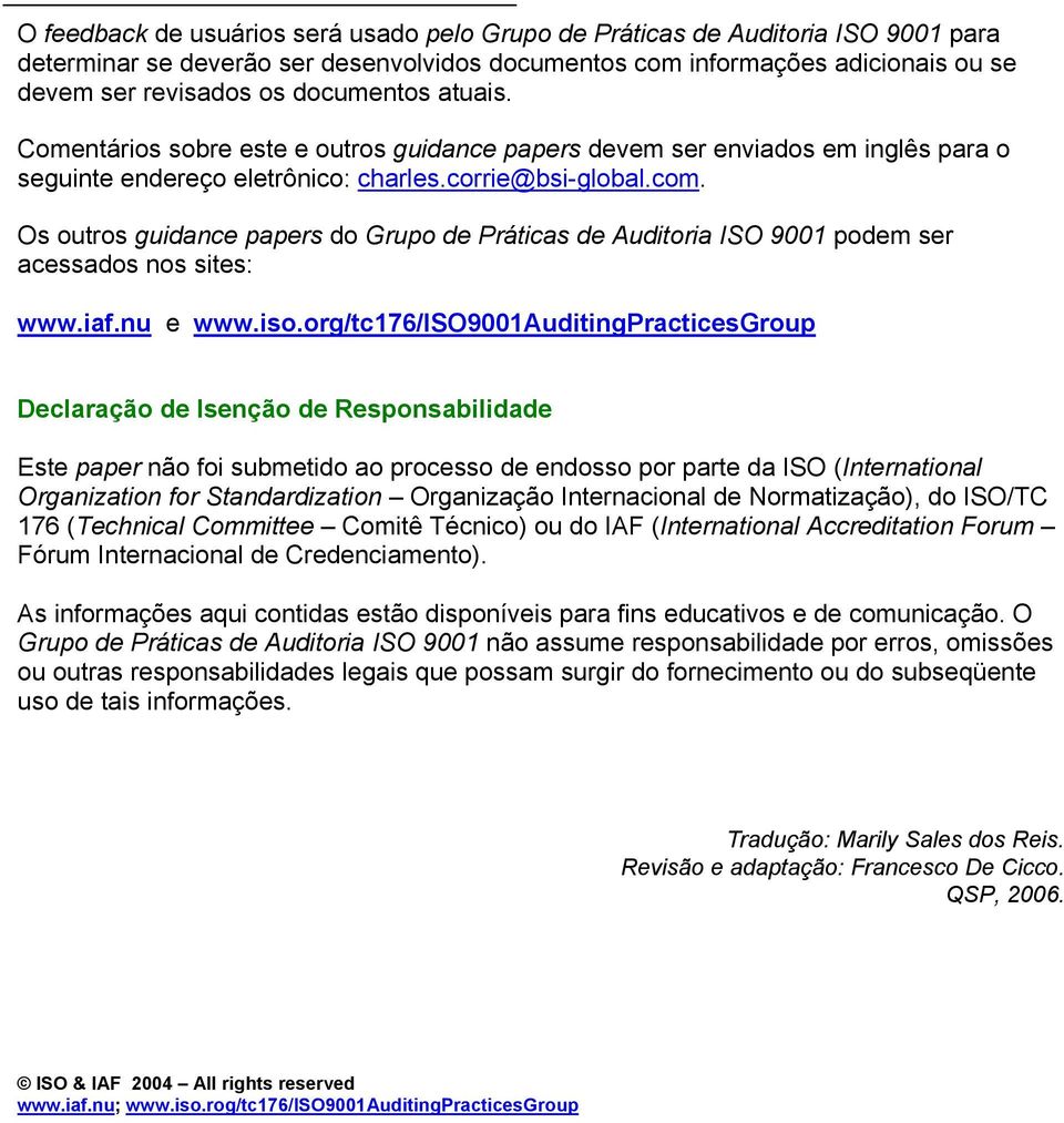 Os outros guidance papers do Grupo de Práticas de Auditoria ISO 9001 podem ser acessados nos sites: www.iaf.nu e www.iso.