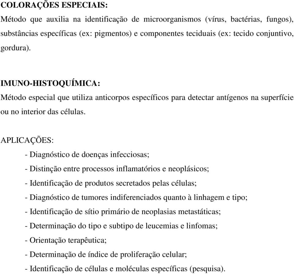 APLICAÇÕES: - Diagnóstico de doenças infecciosas; - Distinção entre processos inflamatórios e neoplásicos; - Identificação de produtos secretados pelas células; - Diagnóstico de tumores