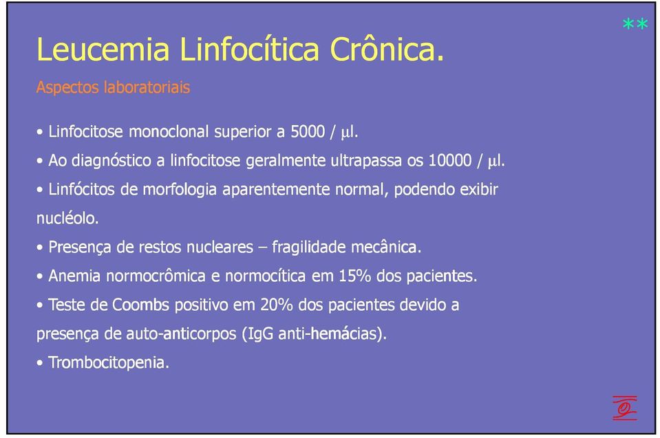 Linfócitos de morfologia aparentemente normal, podendo exibir nucléolo.