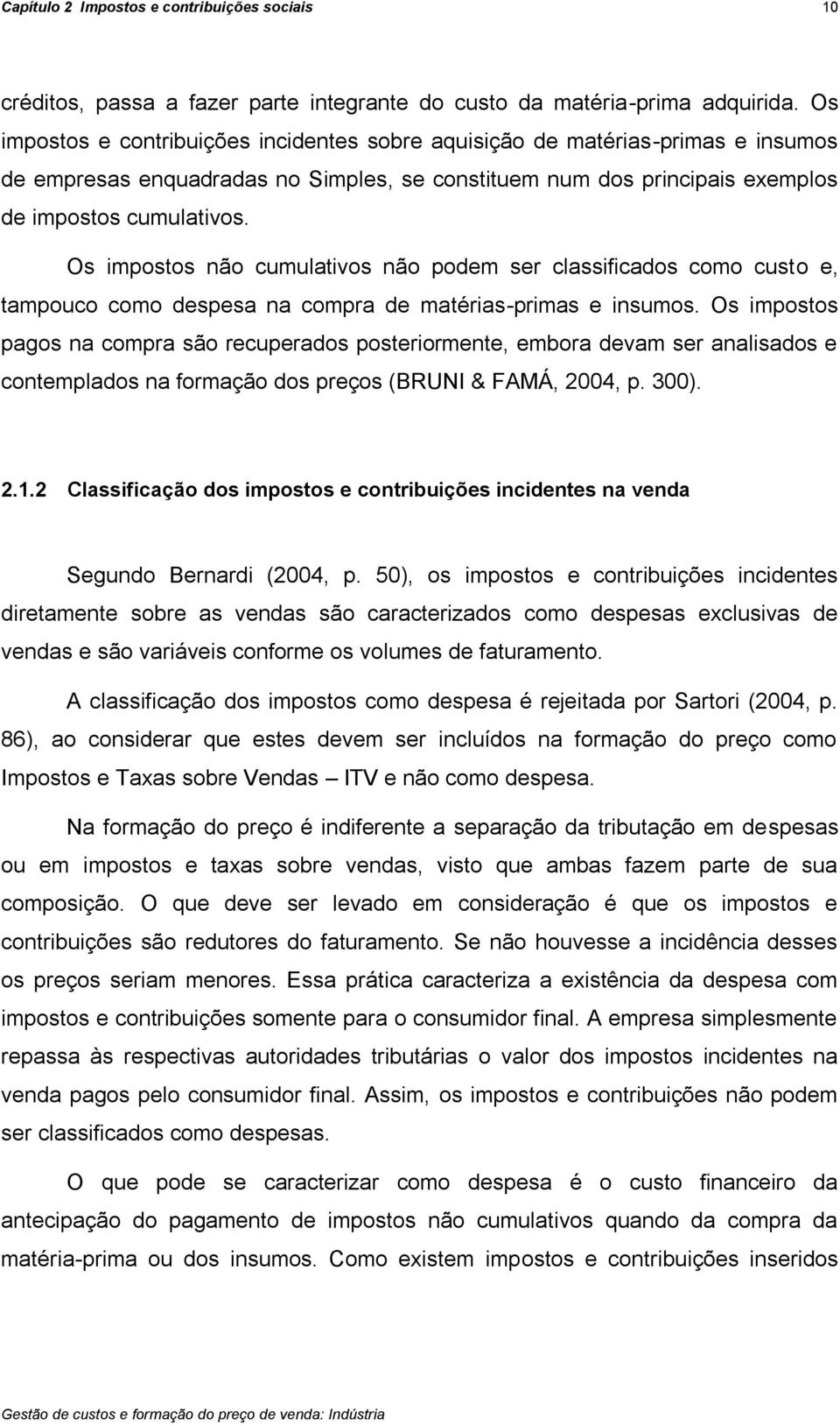 Os impostos não cumulativos não podem ser classificados como custo e, tampouco como despesa na compra de matérias-primas e insumos.