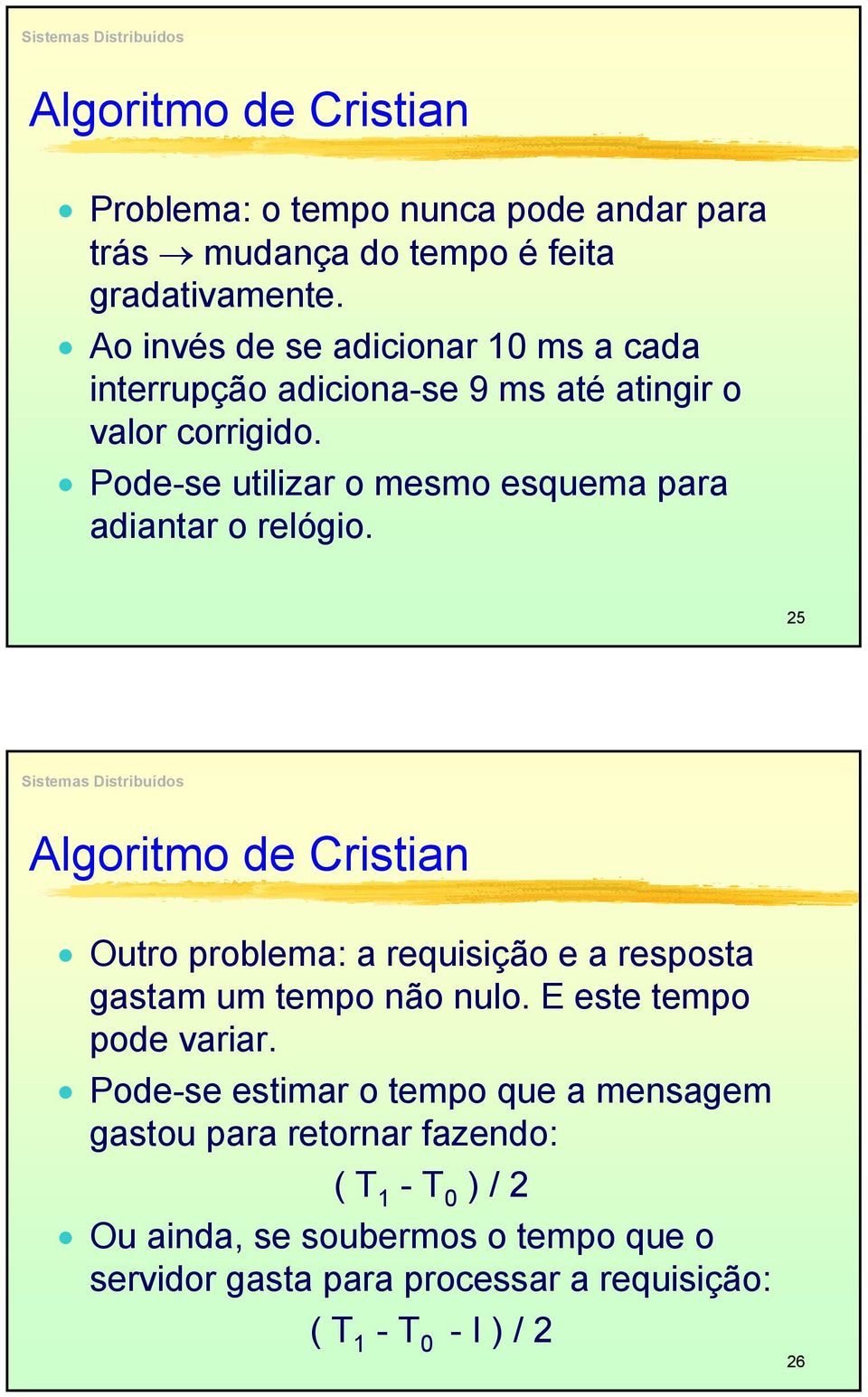 Pode-se utilizar o mesmo esquema para adiantar o relógio.