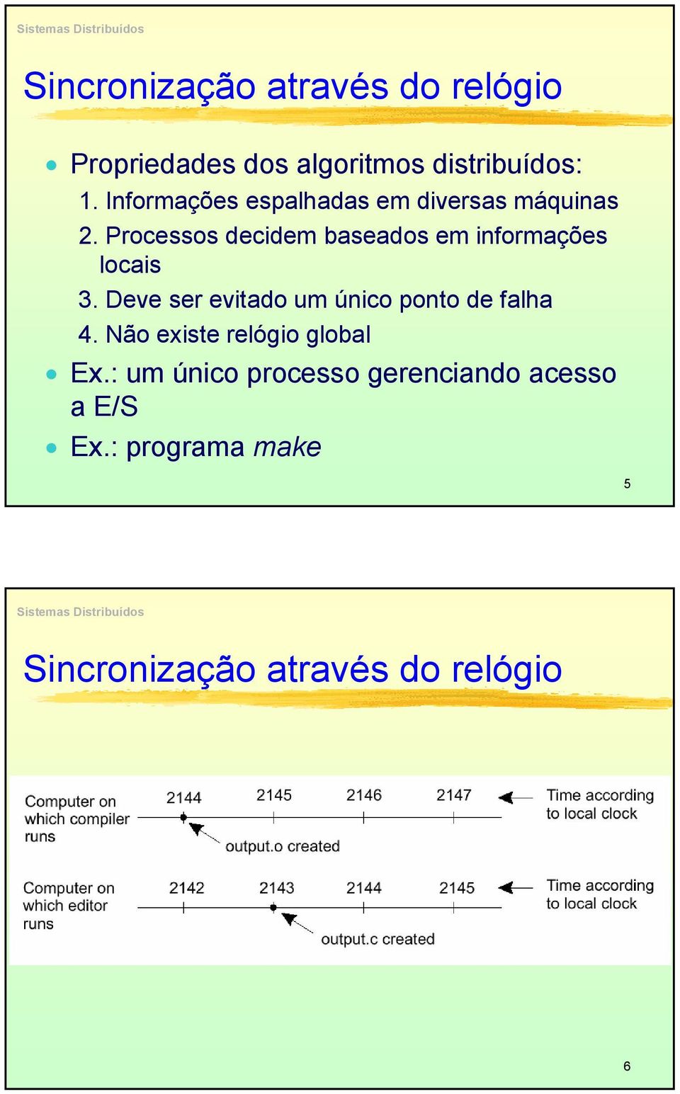 Processos decidem baseados em informações locais 3.