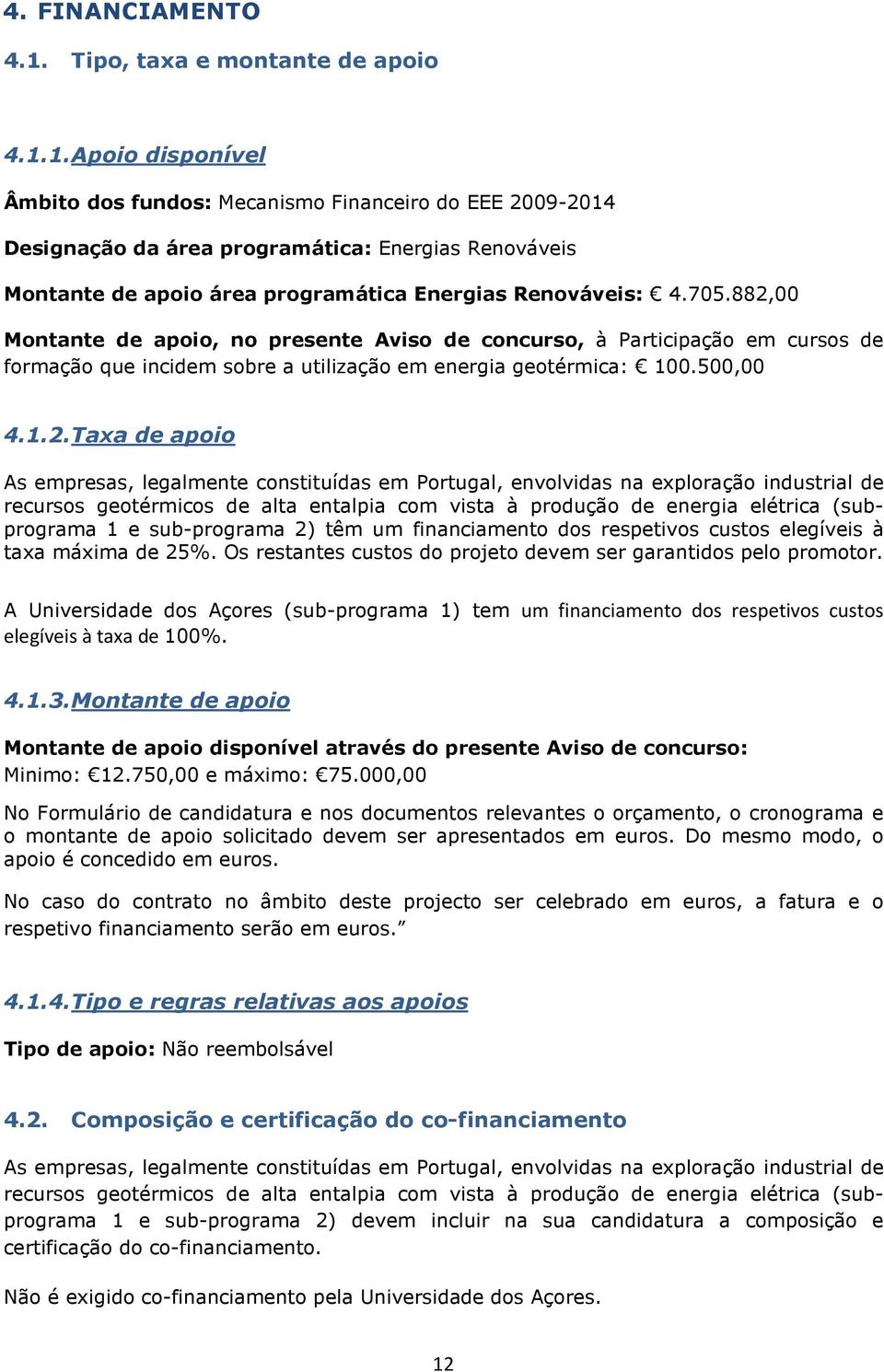 00 Mntante de api, n presente Avis de cncurs, à Participaçã em curss de frmaçã que incidem sbre a utilizaçã em energia getérmica: 100.500,00 4.1.2.