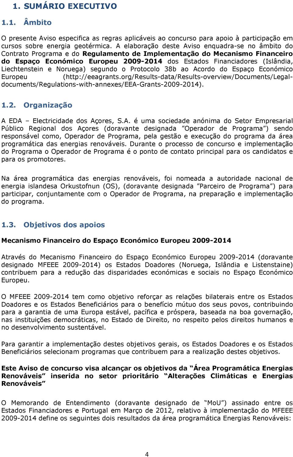 Nruega) segund Prtcl 38b a Acrd d Espaç Ecnómic Eurpeu (http://eeagrants.rg/results-data/results-verview/dcuments/legaldcuments/regulatins-with-annexes/eea-grants-20