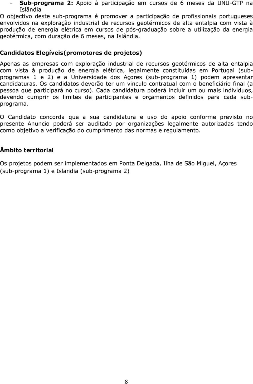 Candidats Elegíveis(prmtres de prjets) Apenas as empresas cm explraçã industrial de recurss getérmics de alta entalpia cm vista à prduçã de energia elétrica, legalmente cnstituídas em Prtugal