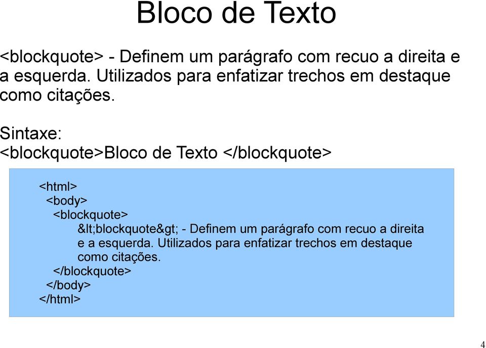 Sintaxe: <blockquote>bloco de Texto </blockquote> <html> <body> <blockquote> <blockquote> -