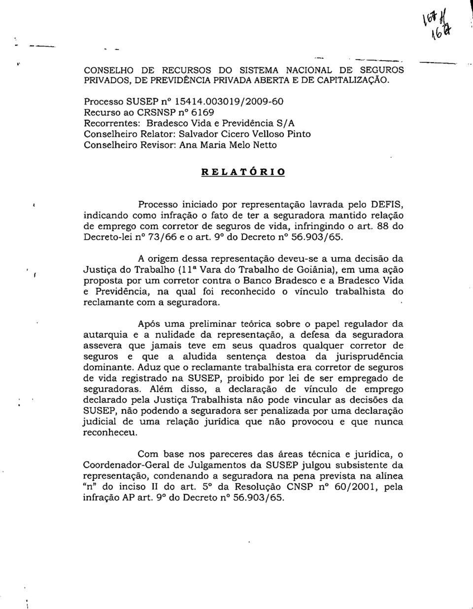 iniciado por representação lavrada pelo DEFIS, indicando como infração o fato de ter a seguradora mantido relação de emprego com corretor de seguros de vida, infringindo o art.