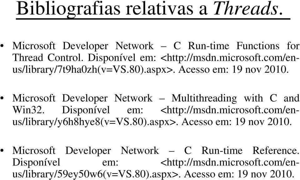 Microsoft Developer Network Multithreading with C and Win32. Disponível em: <http://msdn.microsoft.com/enus/library/y6h8hye8(v=vs.