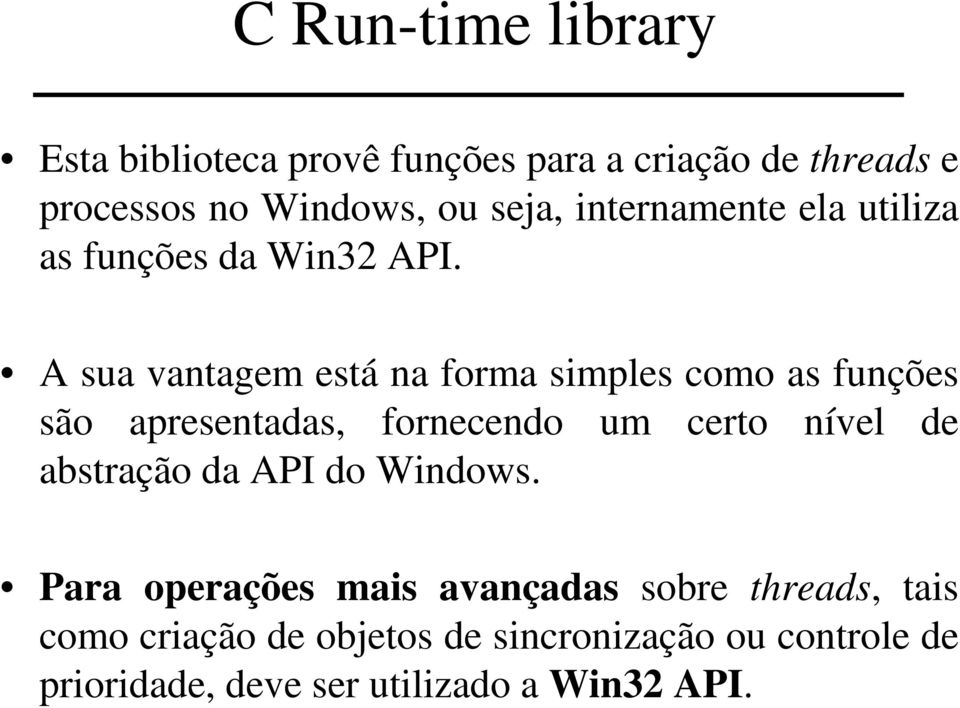 A sua vantagem está na forma simples como as funções são apresentadas, fornecendo um certo nível de