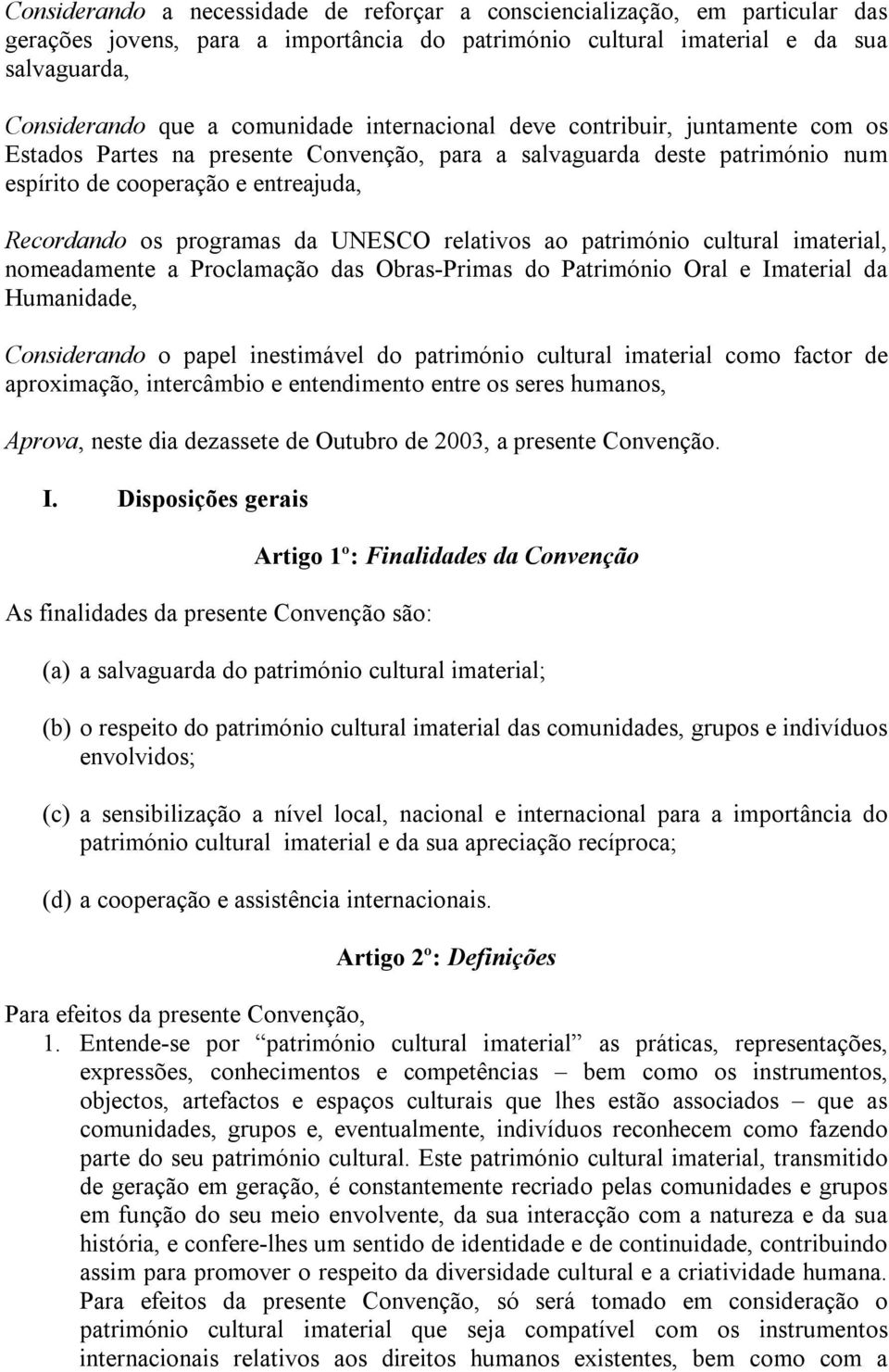 relativos ao património cultural imaterial, nomeadamente a Proclamação das Obras-Primas do Património Oral e Imaterial da Humanidade, Considerando o papel inestimável do património cultural imaterial