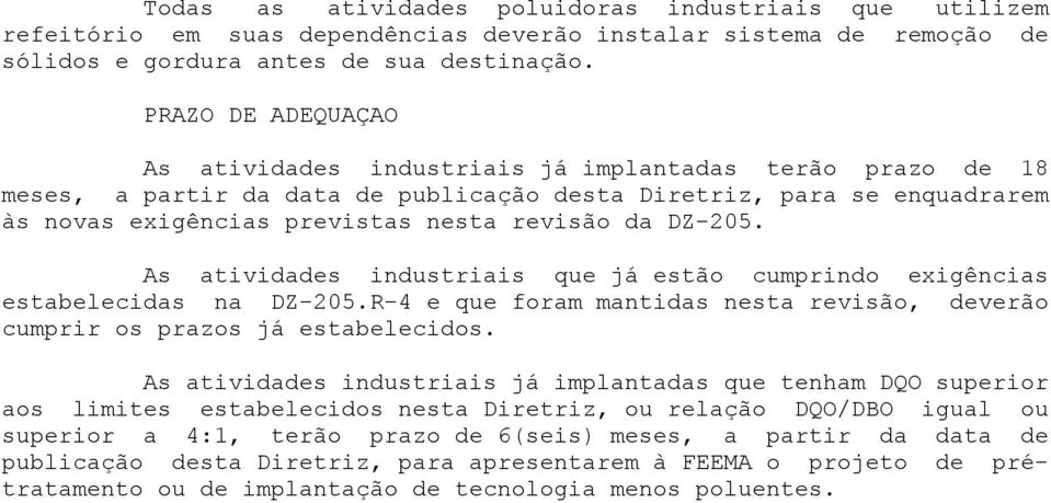 DZ-205. As atividades industriais que já estão cumprindo exigências estabelecidas na DZ-205.R-4 e que foram mantidas nesta revisão, deverão cumprir os prazos já estabelecidos.