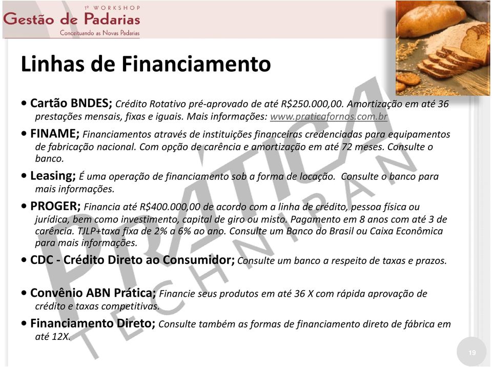 Leasing; É uma operação de financiamento sob a forma de locação. Consulte o banco para mais informações. PROGER; Financia até R$400.