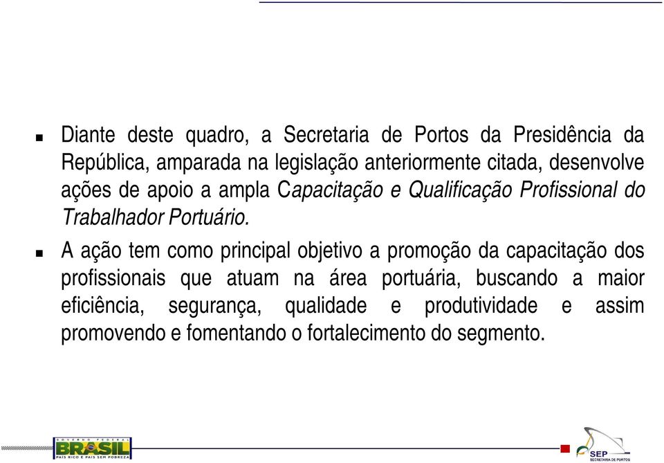 A ação tem como principal objetivo a promoção da capacitação dos profissionais que atuam na área portuária,