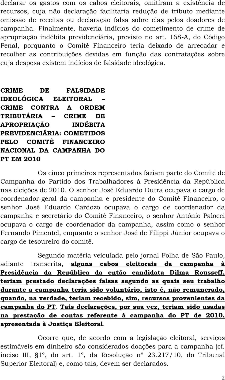 168-A, do Código Penal, porquanto o Comitê Financeiro teria deixado de arrecadar e recolher as contribuições devidas em função das contratações sobre cuja despesa existem indícios de falsidade