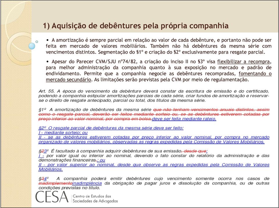 Apesar do Parecer CVM/SJU nº74/82, a criação do inciso II no 3º visa flexibilizar a recompra, para melhor administração da companhia quanto à sua exposição no mercado e