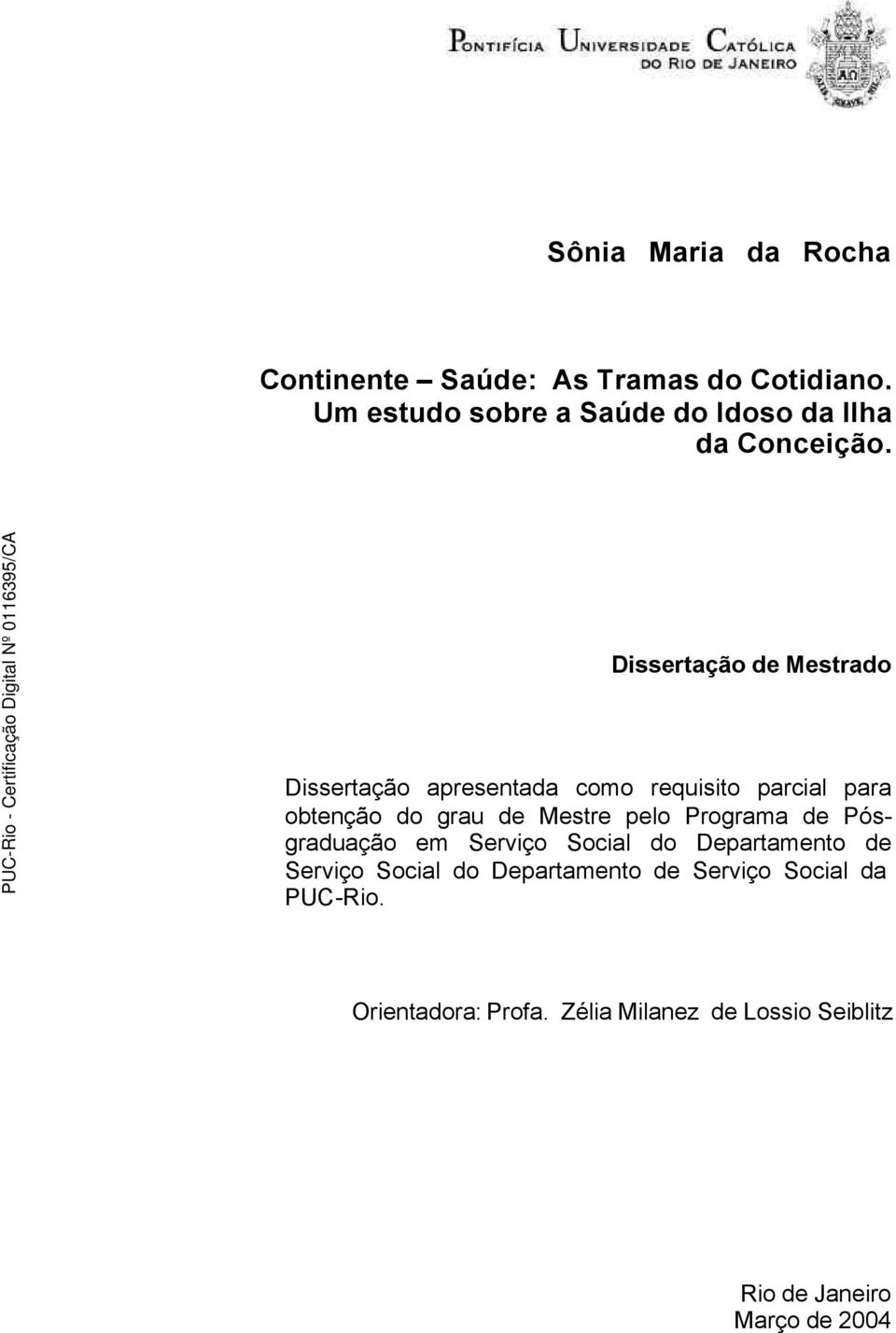 Dissertação de Mestrado Dissertação apresentada como requisito parcial para obtenção do grau de Mestre pelo