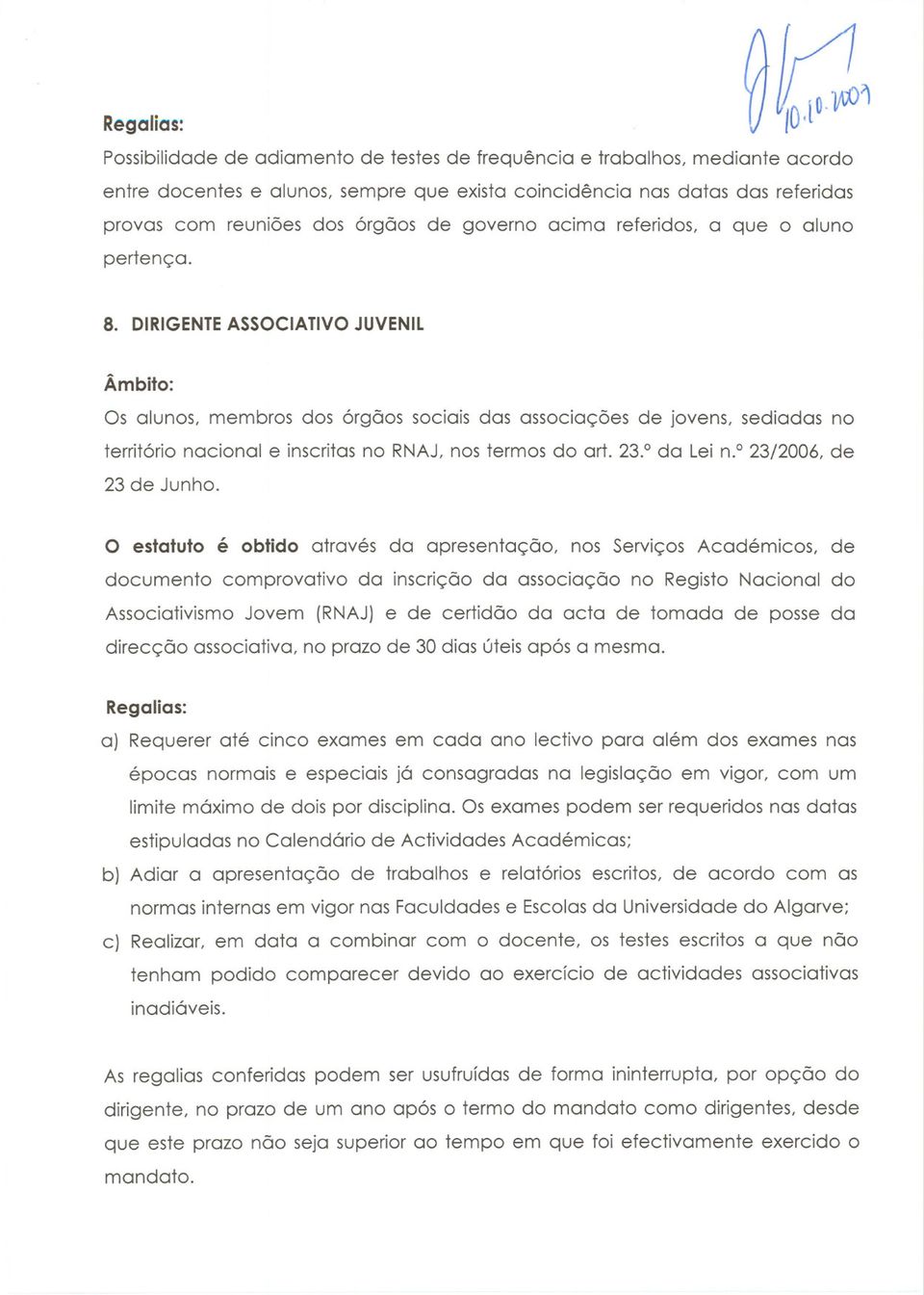 DIRIGENTEASSOCIATIVOJUVENIL Os alunos, membros dos órgãos sociais das associações de jovens, sediadas no território nacional e inscritas no RNAJ, nos termos do art. 23. da Lei n.