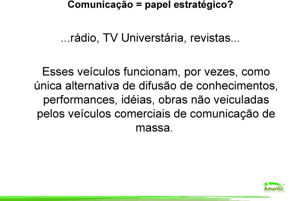 .. Esses veículos funcionam, por vezes, como única alternativa