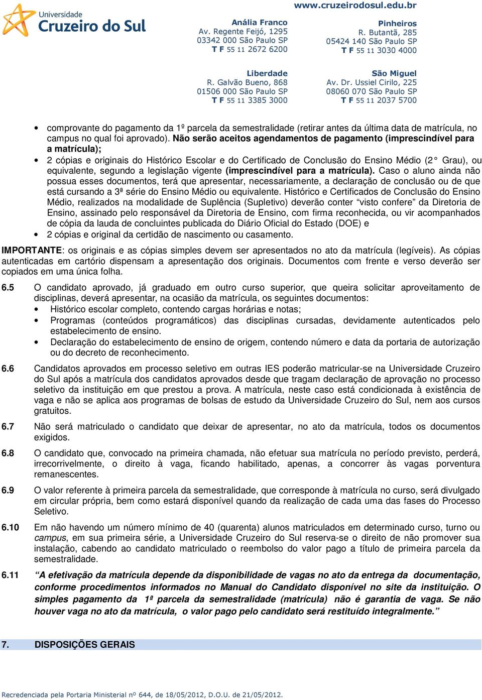 segundo a legislação vigente (imprescindível para a matrícula).