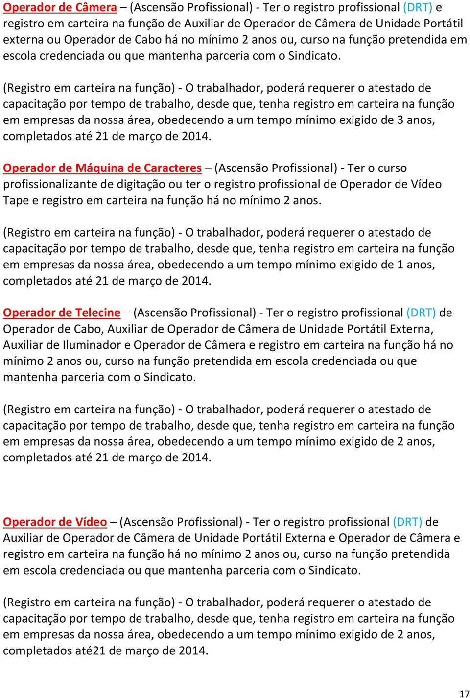 Vídeo Tape e registro em carteira na função há no mínimo 2 anos.