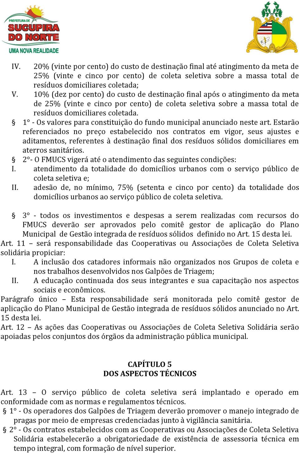 1 - Os valores para constituição do fundo municipal anunciado neste art.