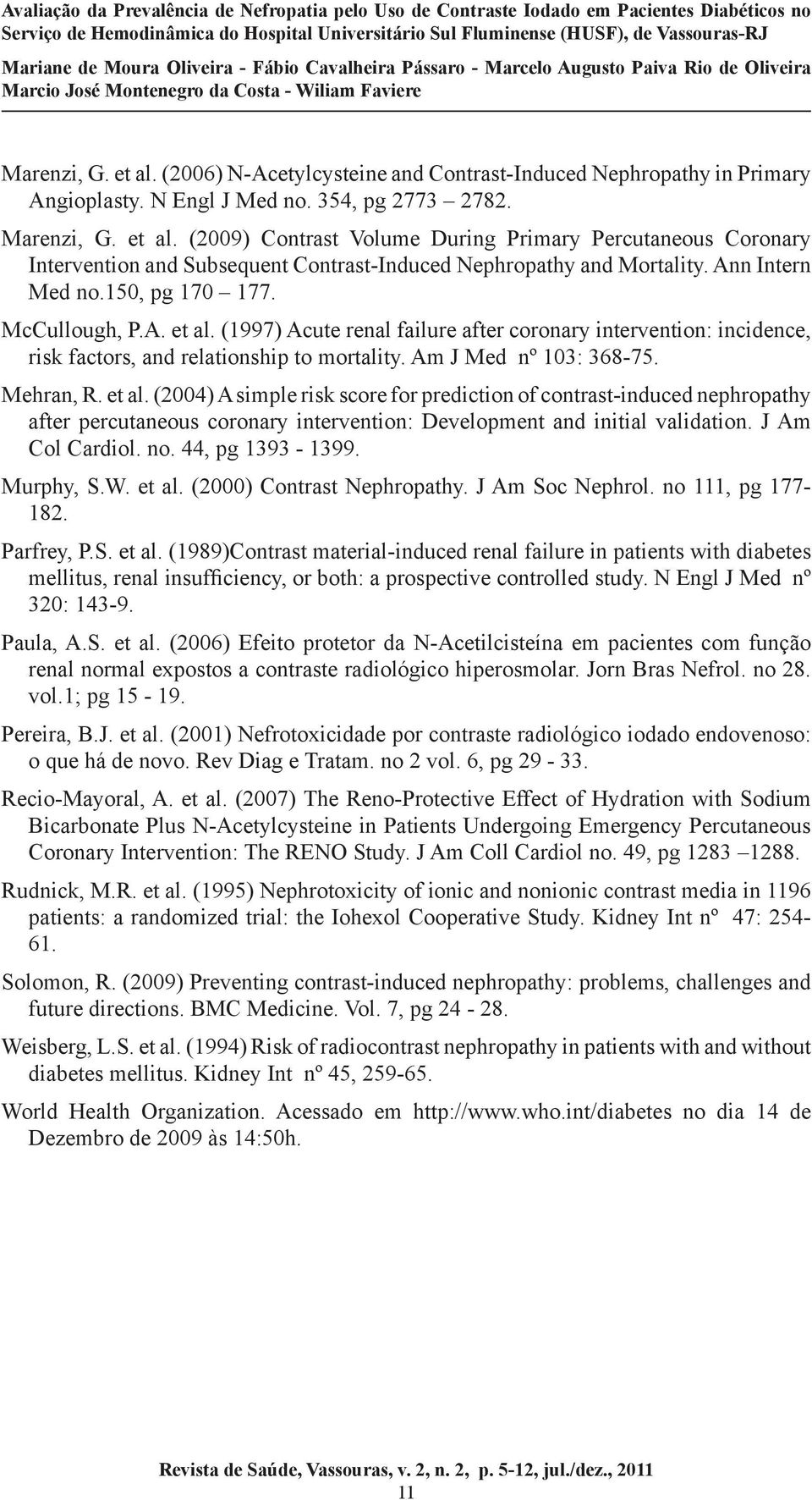 Mehran, R. et al. (2004) A simple risk score for prediction of contrast-induced nephropathy after percutaneous coronary intervention: Development and initial validation. J Am Col Cardiol. no.