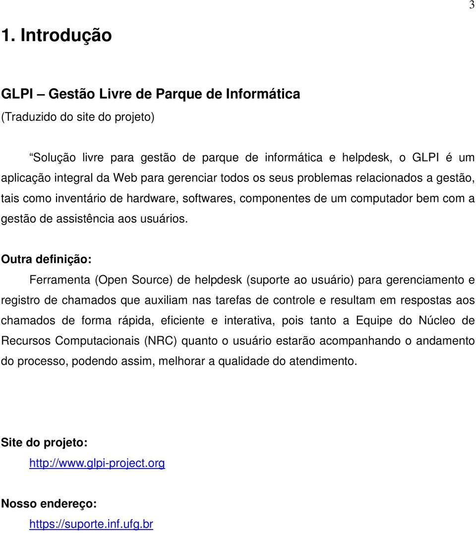 Outra definição: Ferramenta (Open Source) de helpdesk (suporte ao usuário) para gerenciamento e registro de chamados que auxiliam nas tarefas de controle e resultam em respostas aos chamados de forma