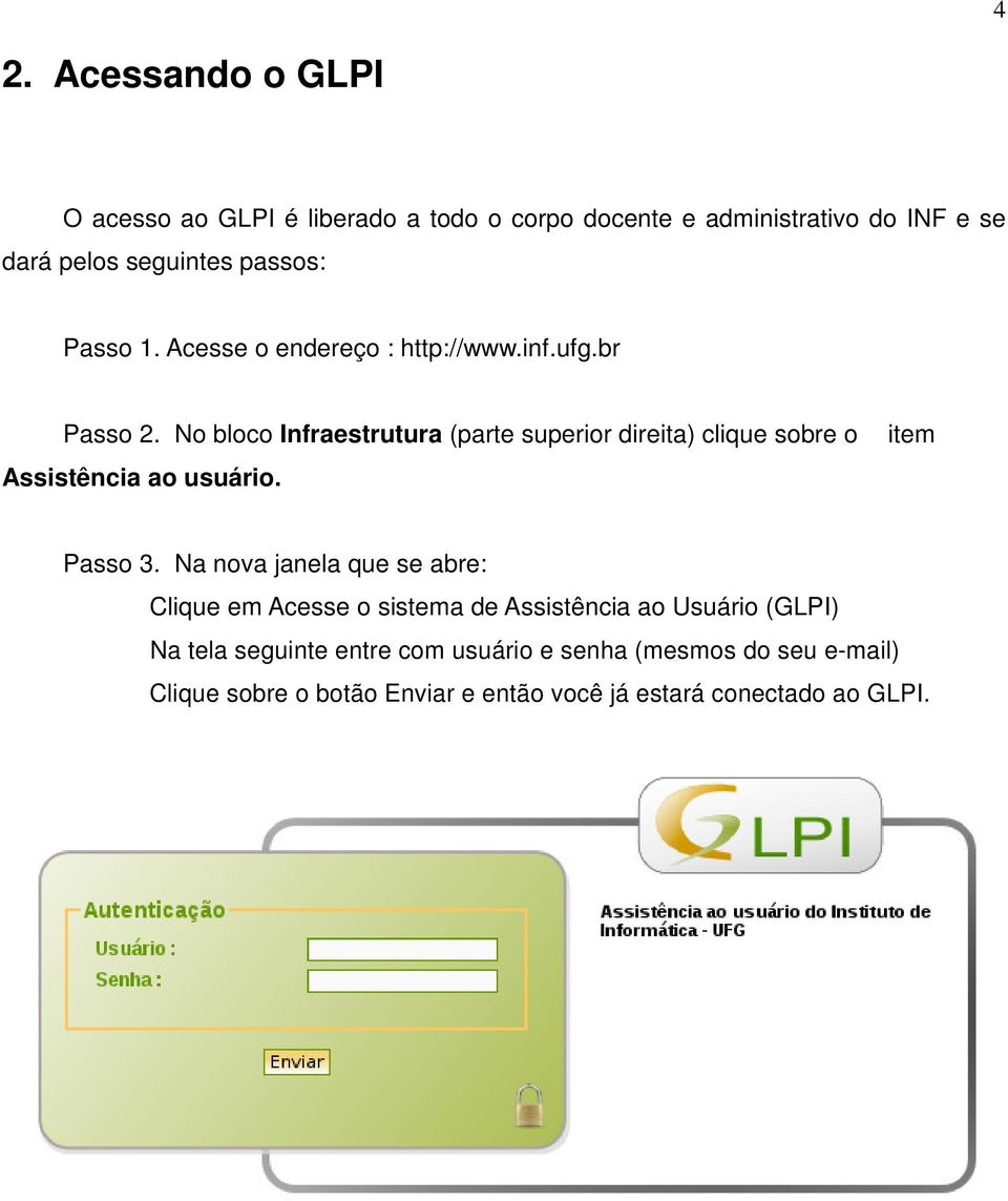 No bloco Infraestrutura (parte superior direita) clique sobre o Assistência ao usuário. item Passo 3.