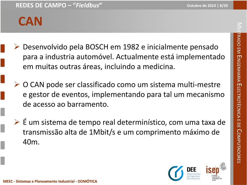 O CAN pode ser classificado como um sistema multi-mestre e gestor de eventos, implementando para tal um