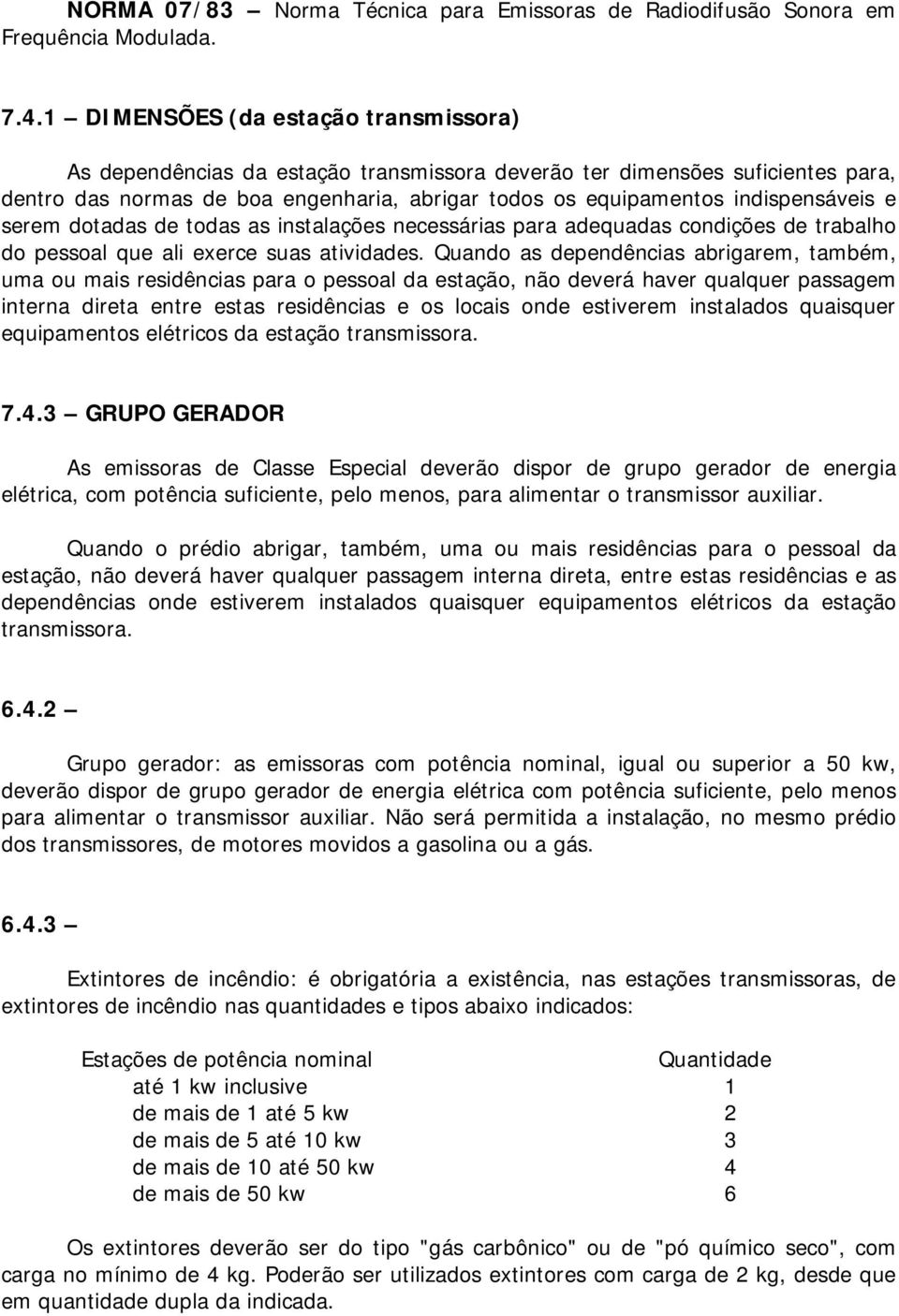 e serem dotadas de todas as instalações necessárias para adequadas condições de trabalho do pessoal que ali exerce suas atividades.