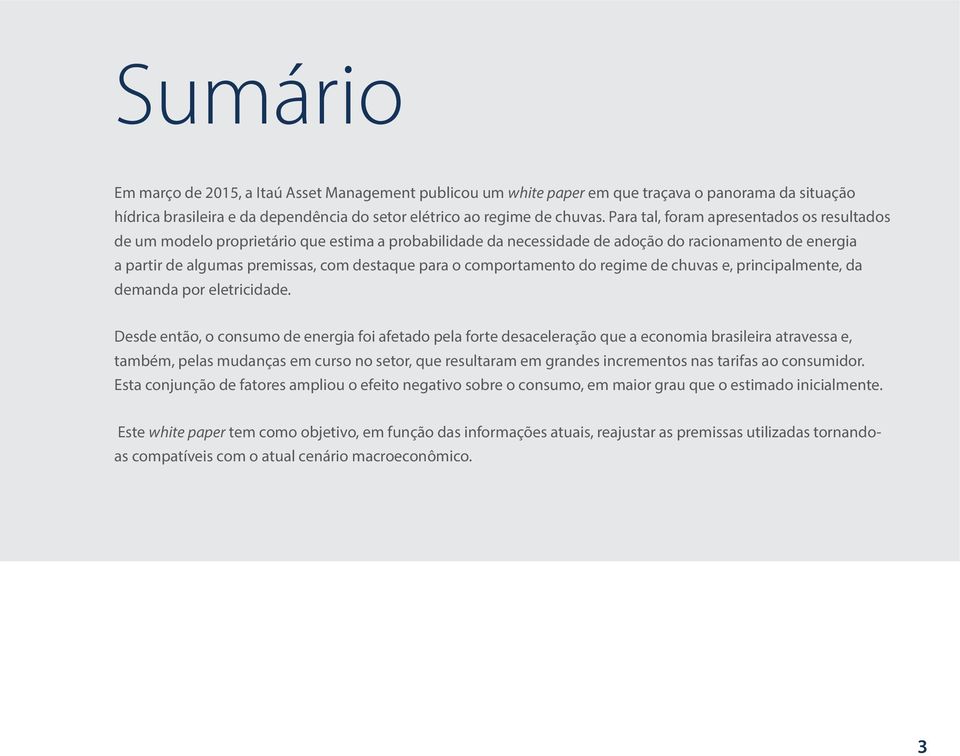 comportamento do regime de chuvas e, principalmente, da demanda por eletricidade.