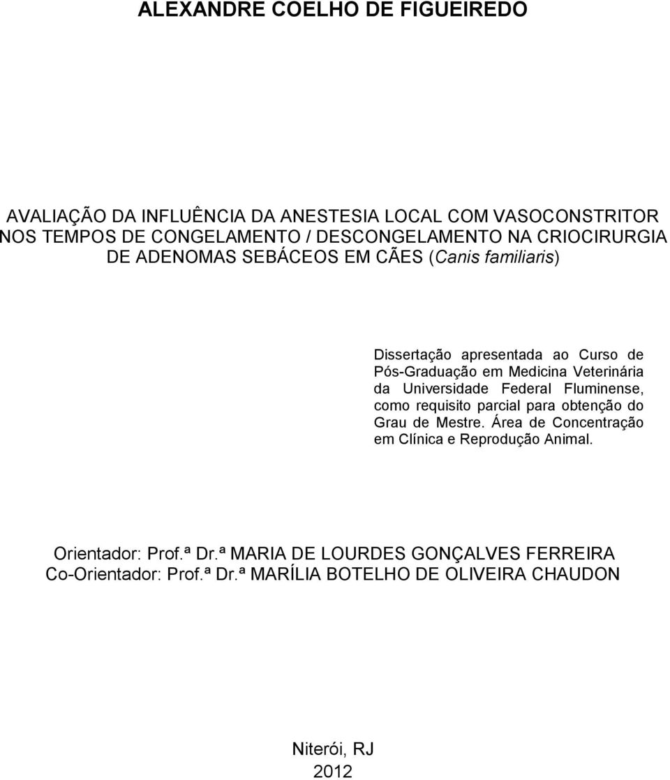 Universidade Federal Fluminense, como requisito parcial para obtenção do Grau de Mestre. Área de Concentração em Clínica e Reprodução Animal.