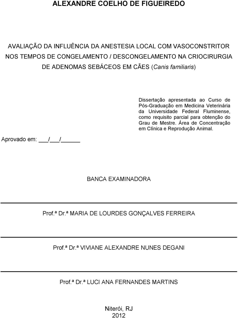 Veterinária da Universidade Federal Fluminense, como requisito parcial para obtenção do Grau de Mestre.