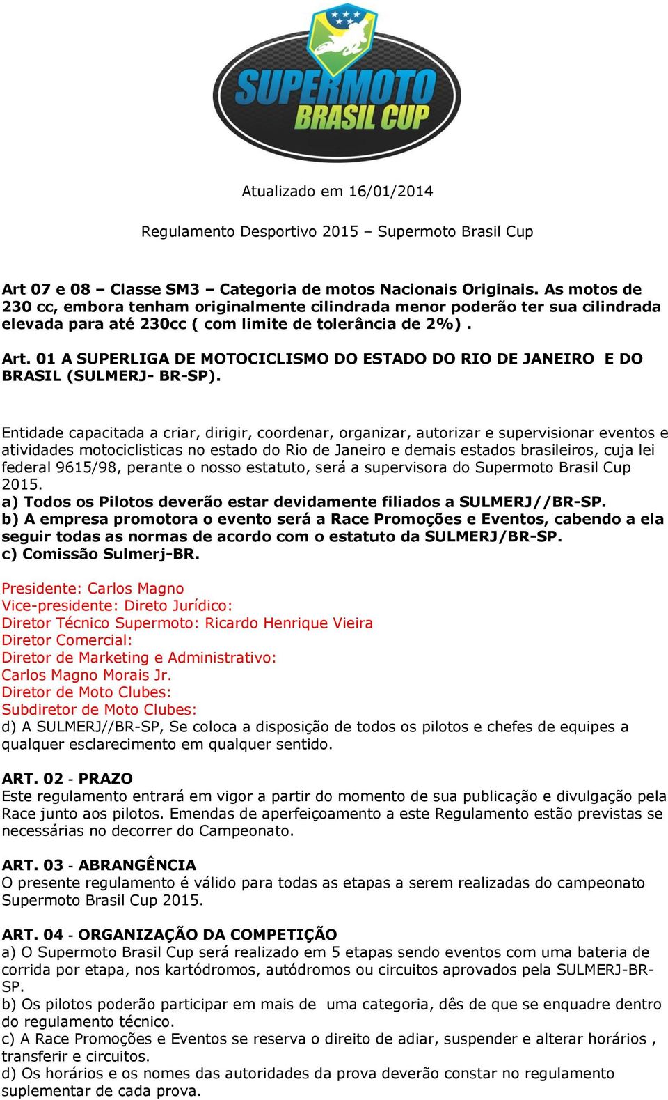 01 A SUPERLIGA DE MOTOCICLISMO DO ESTADO DO RIO DE JANEIRO E DO BRASIL (SULMERJ- BR-SP).