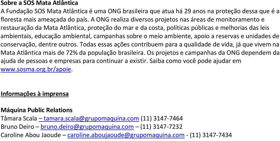 campanhas sobre o meio ambiente, apoio a reservas e unidades de conservação, dentre outros.