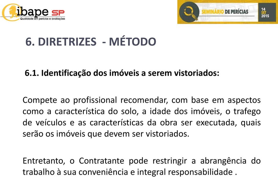 como a característica do solo, a idade dos imóveis, o trafego de veículos e as características da obra