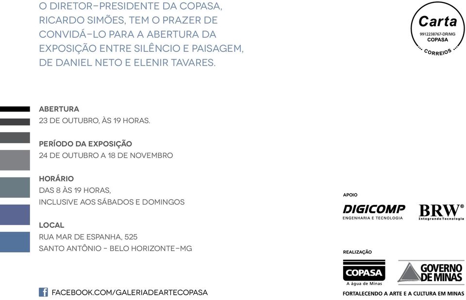 Período da exposição 24 de outubro a 18 de novembro Horário das 8 às 19 horas, inclusive aos sábados e