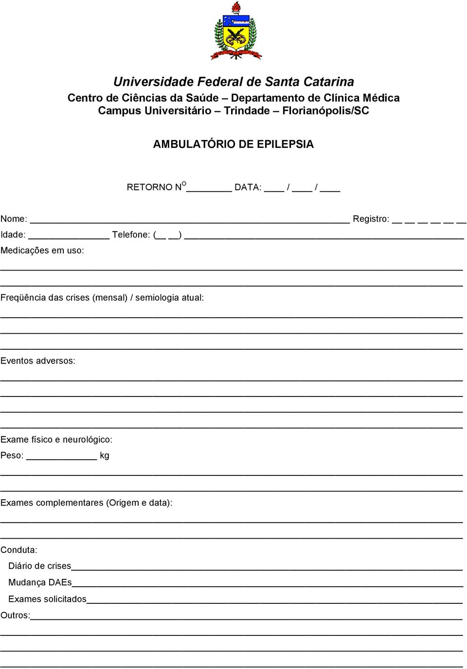 Telefone: ( ) Medicações em uso: Freqüência das crises (mensal) / semiologia atual: Eventos adversos: Exame físico