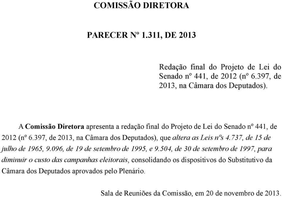 397, de 2013, na Câmara dos Deputados), que altera as Leis nºs 4.737, de 15 de julho de 1965, 9.096, de 19 de setembro de 1995, e 9.