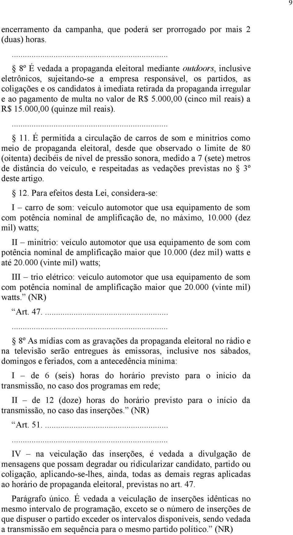 irregular e ao pagamento de multa no valor de R$ 5.000,00 (cinco mil reais) a R$ 15.000,00 (quinze mil reais). 11.