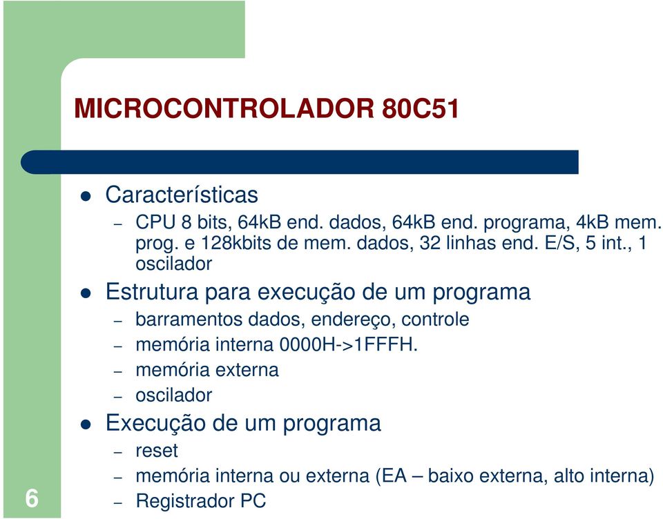 , 1 oscilador Estrutura para execução de um programa barramentos dados, endereço, controle memória