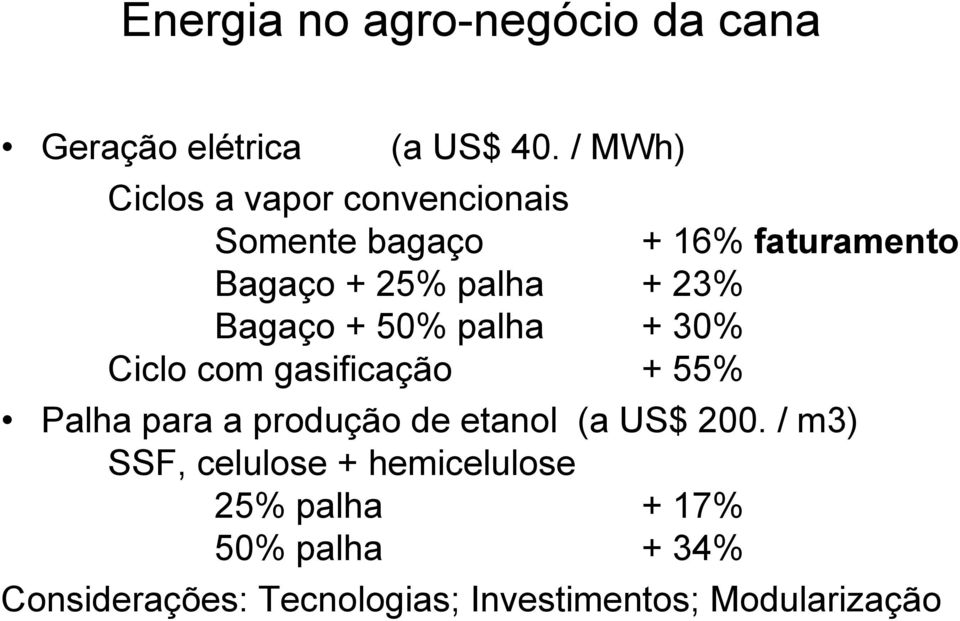 Bagaço + 50% palha + 30% Ciclo com gasificação + 55% Palha para a produção de etanol (a US$