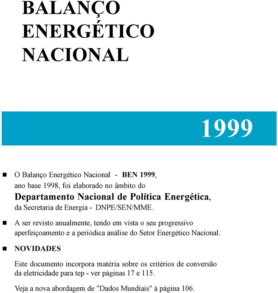 A ser revisto anualmente, teo em vista o seu progressivo aperfeiçoamento e a periódica análise do Setor Energético