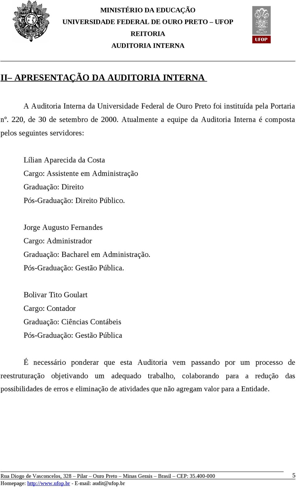 Jorge Augusto Fernandes Cargo: Administrador Graduação: Bacharel em Administração. Pós-Graduação: Gestão Pública.