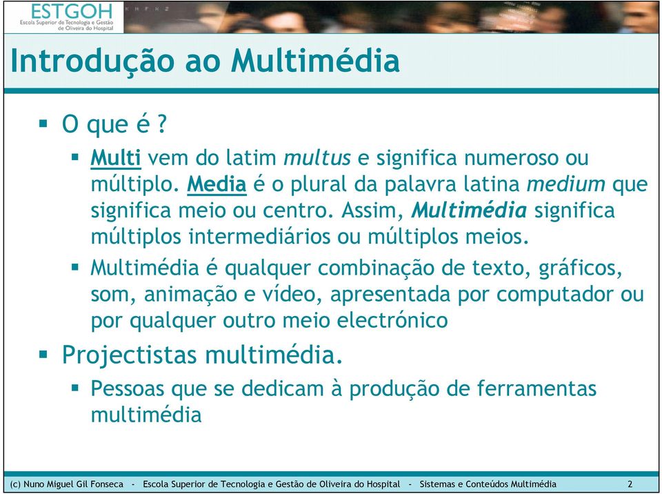 Multimédia é qualquer combinação de texto, gráficos, som, animação e vídeo, apresentada por computador ou por qualquer outro meio electrónico