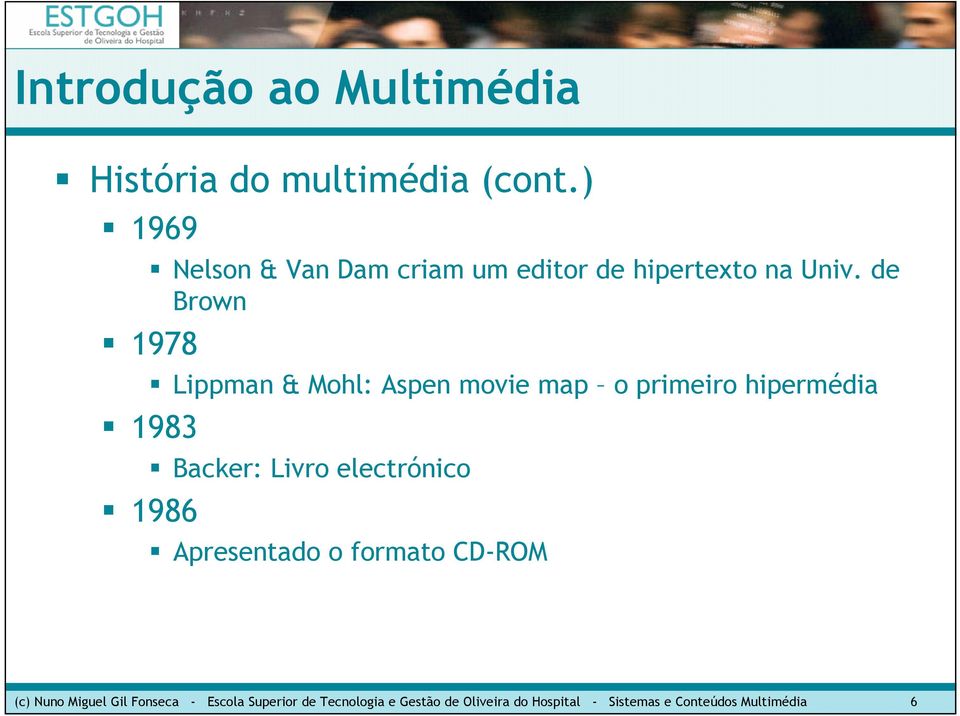 de Brown 1978 Lippman & Mohl: Aspen movie map o primeiro hipermédia 1983 Backer: Livro